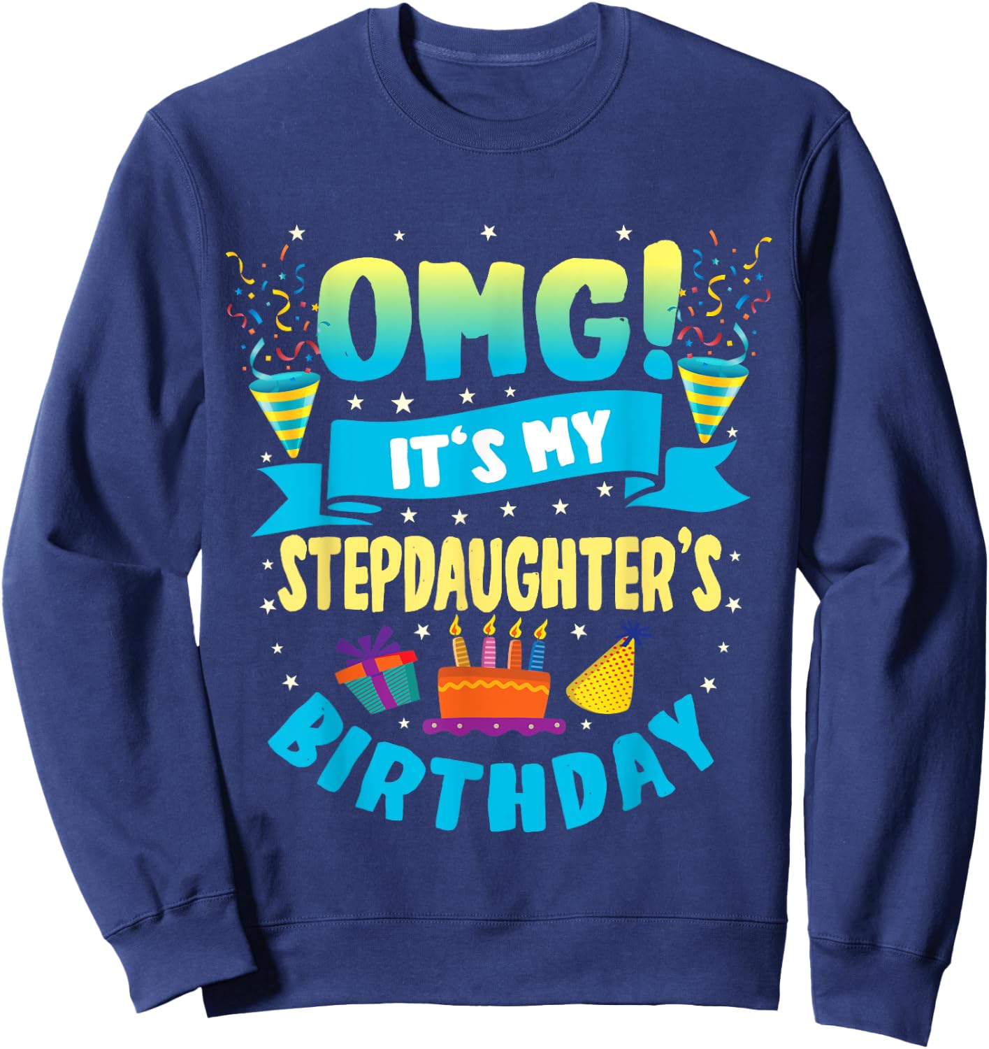 OMG It's My Stepdaughter Birthday Sweatshirt - Sweatshirt | Navy