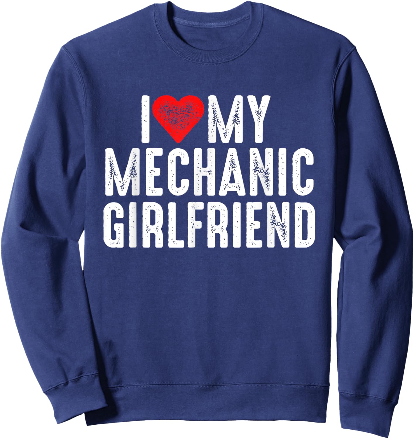 I Love My Mechanic Girlfriend Sweatshirt - Sweatshirt | Navy