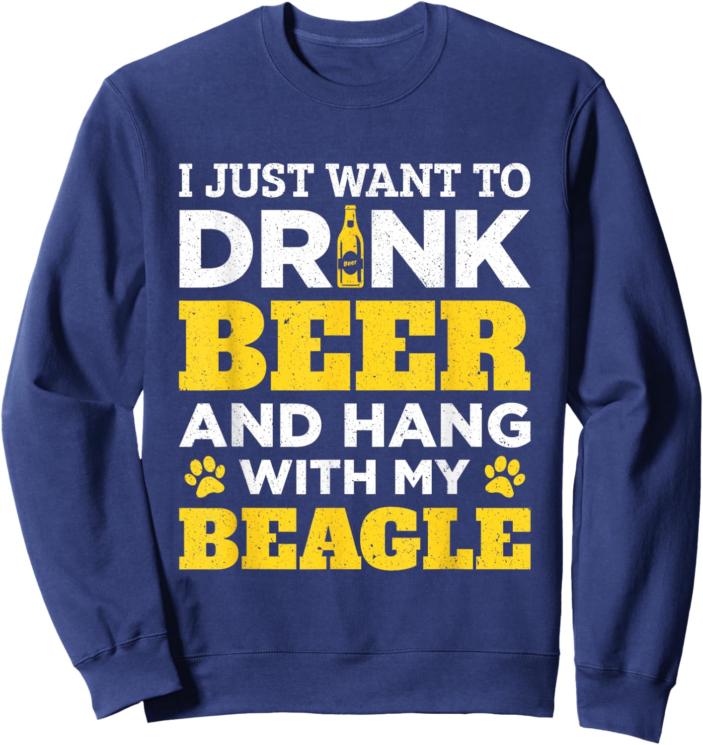 I Just Want To Drink Beer And Hang With My Beagle Dog Men Women Sweatshirt - Sweatshirt | Navy