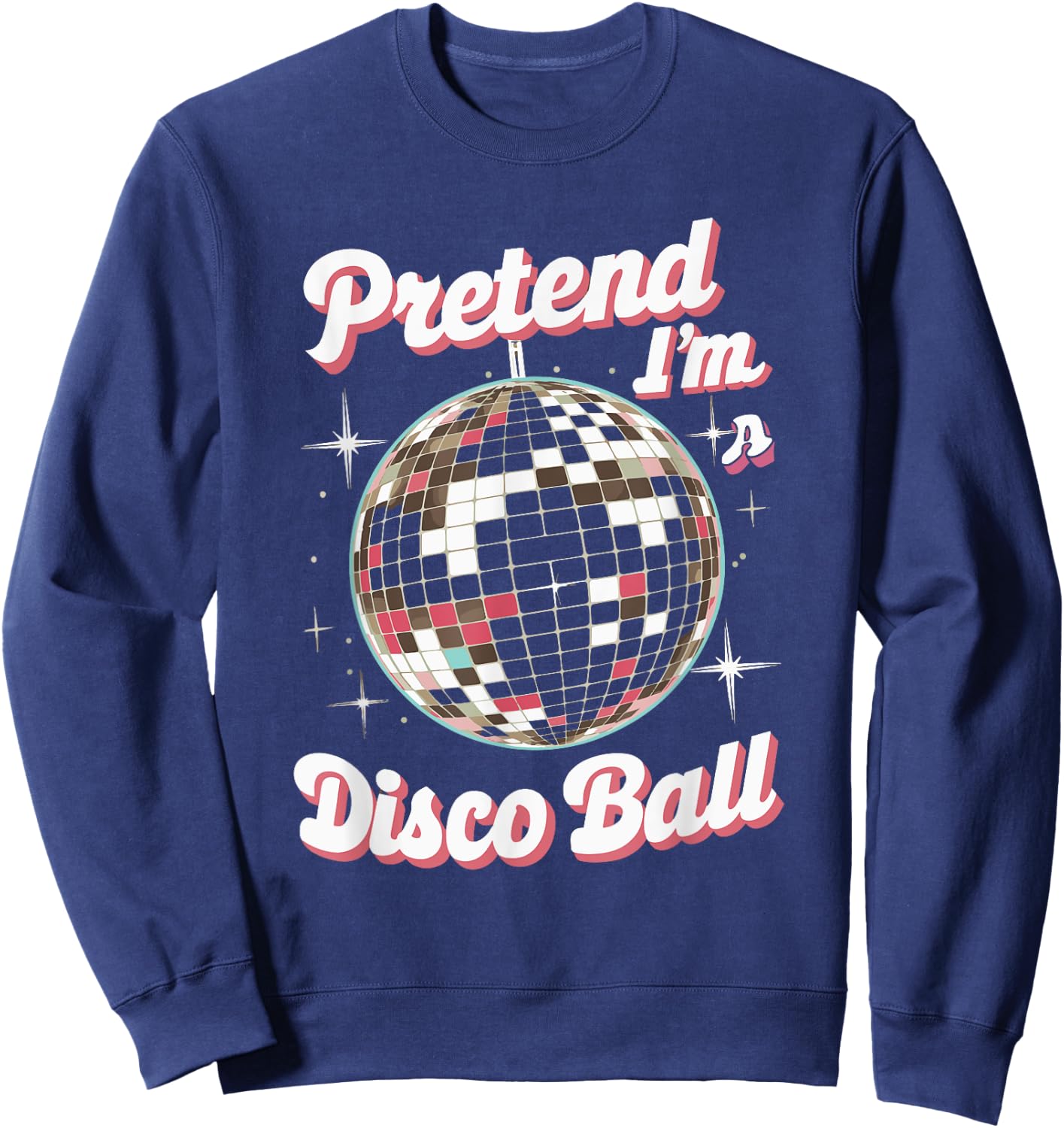 Pretend I'm A Disco Ball Sweatshirt - Sweatshirt | Navy