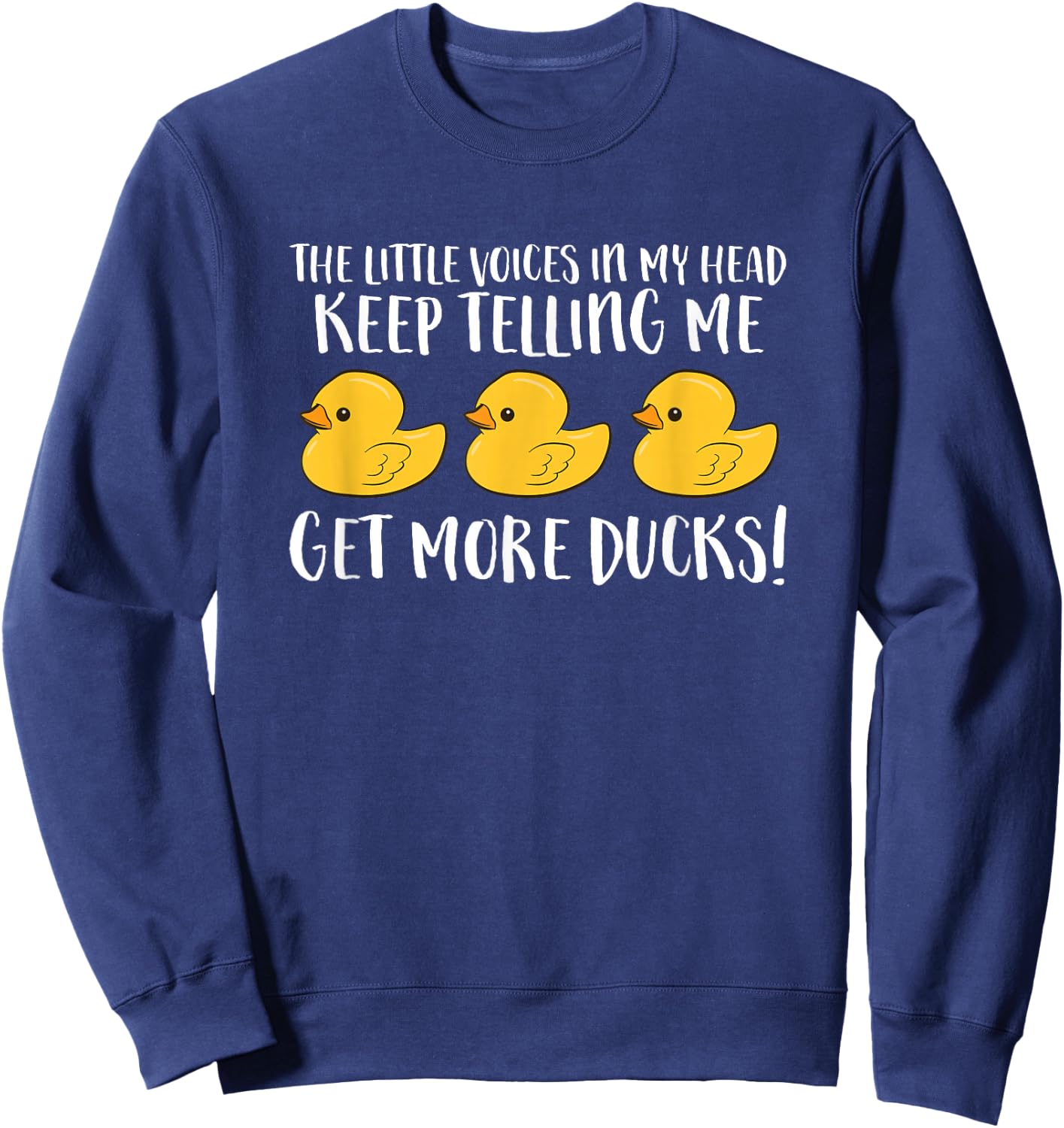 The Little Voices In My Head Keep Telling Me Get More Ducks Sweatshirt - Sweatshirt | Navy