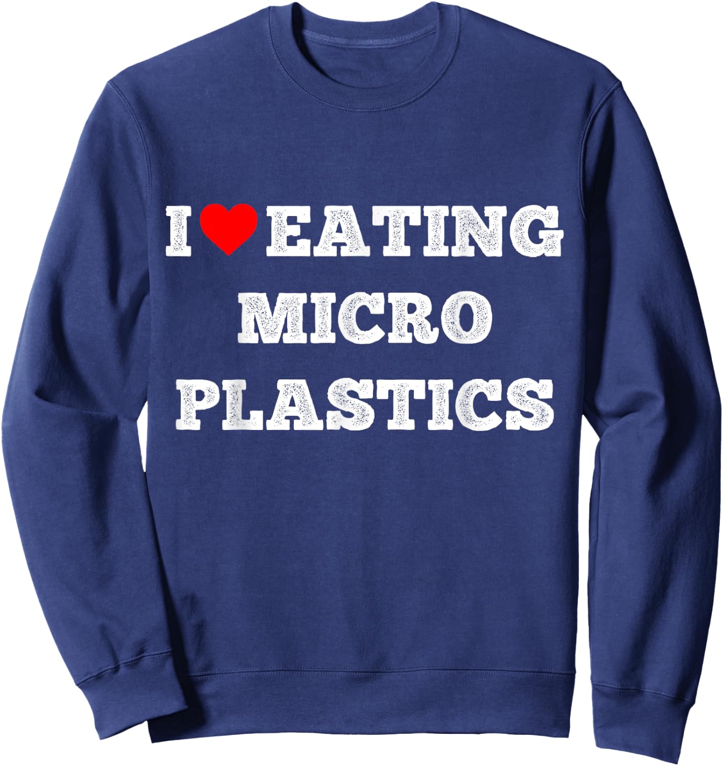 I Love Eating Microplastics, Heart To Eat Micro plastic Sweatshirt - Sweatshirt | Navy