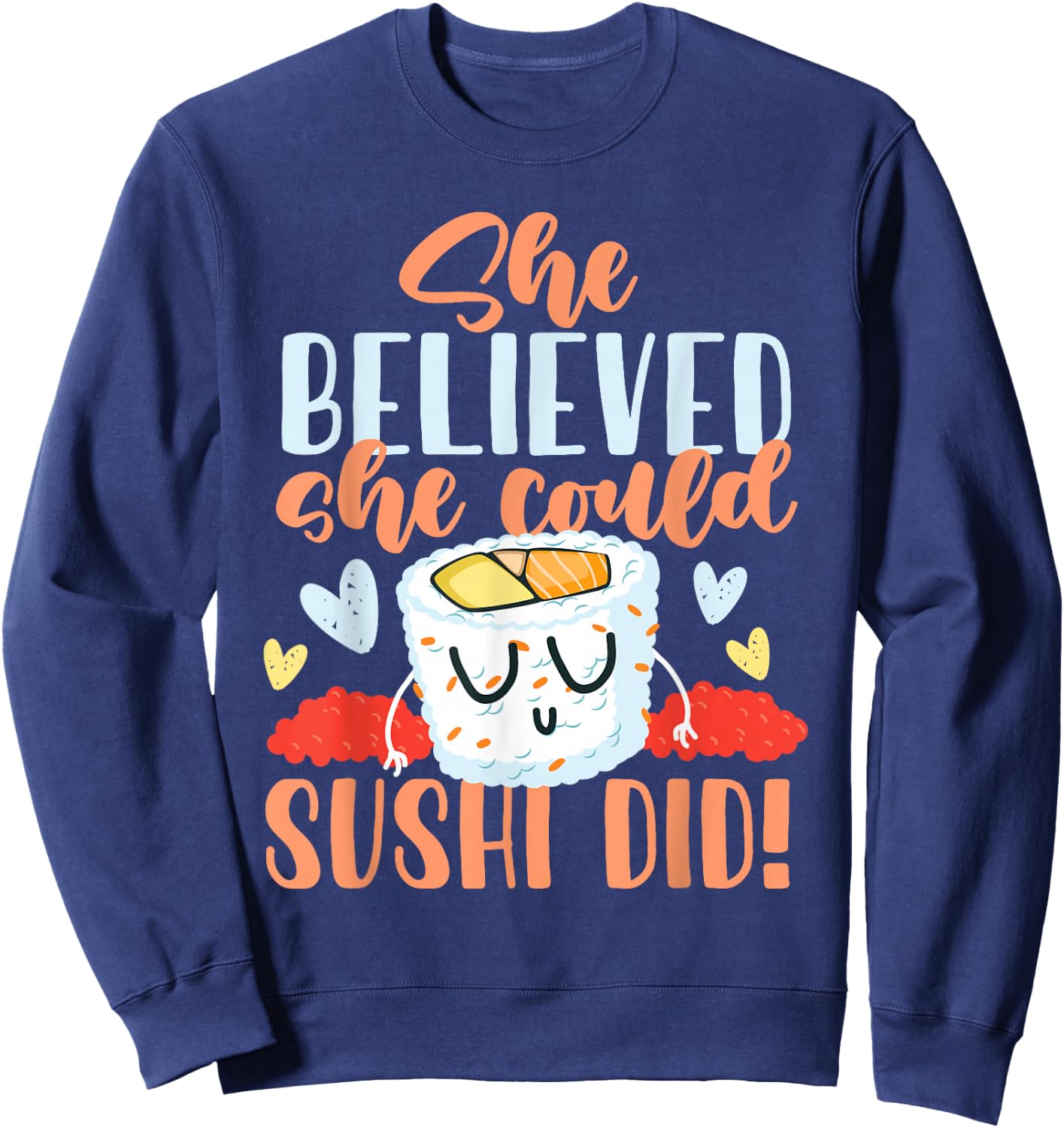She Believed She Could Make Sushi Sweatshirt - Sweatshirt | Navy