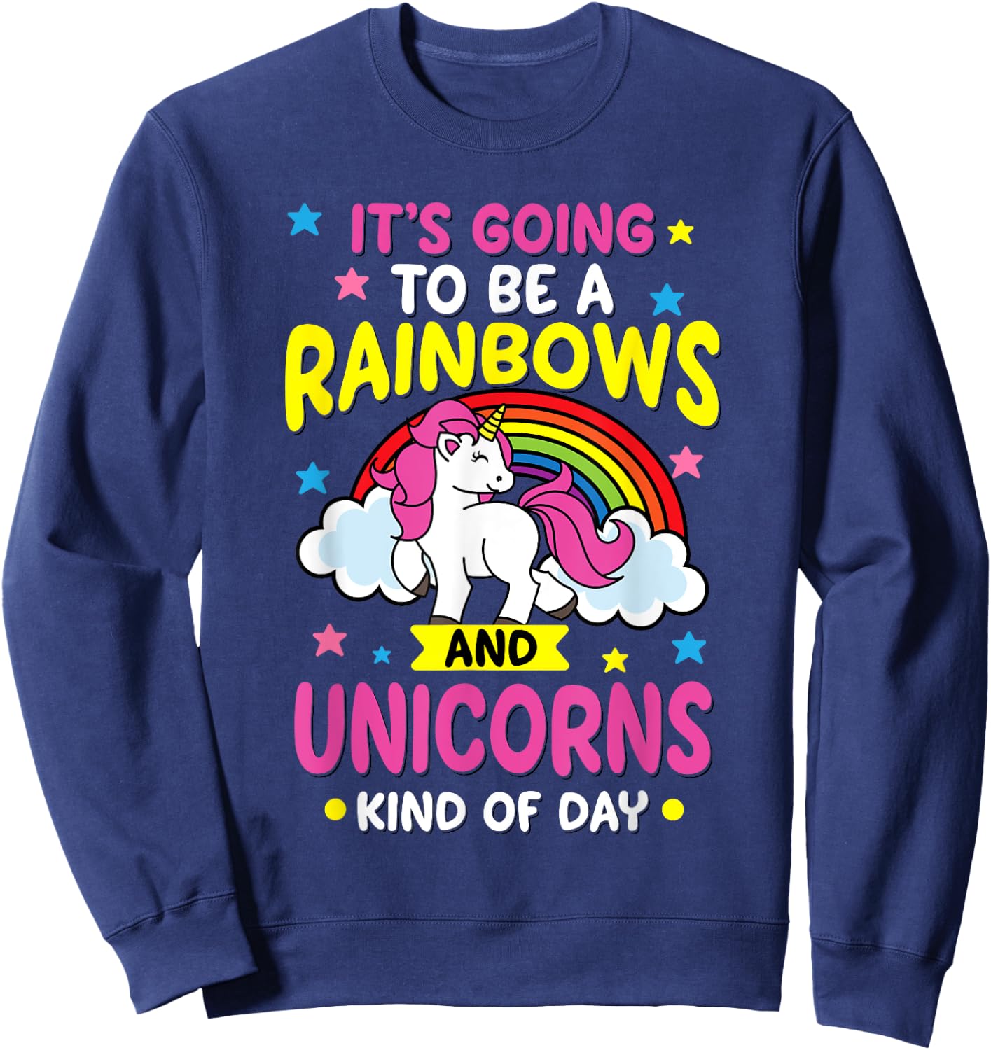 It's Going To Be A Rainbows and Unicorns Day Funny Gift Sweatshirt - Sweatshirt | Navy