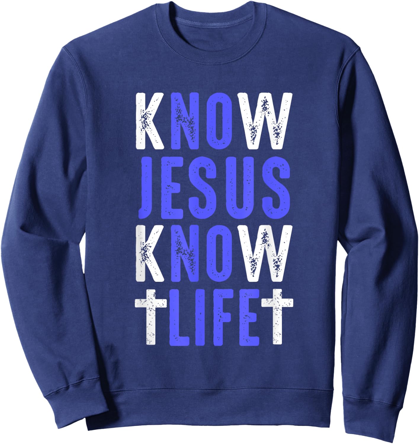 Know Jesus Know Life Faith Religious Christianity Bible Gift Sweatshirt - Sweatshirt | Navy