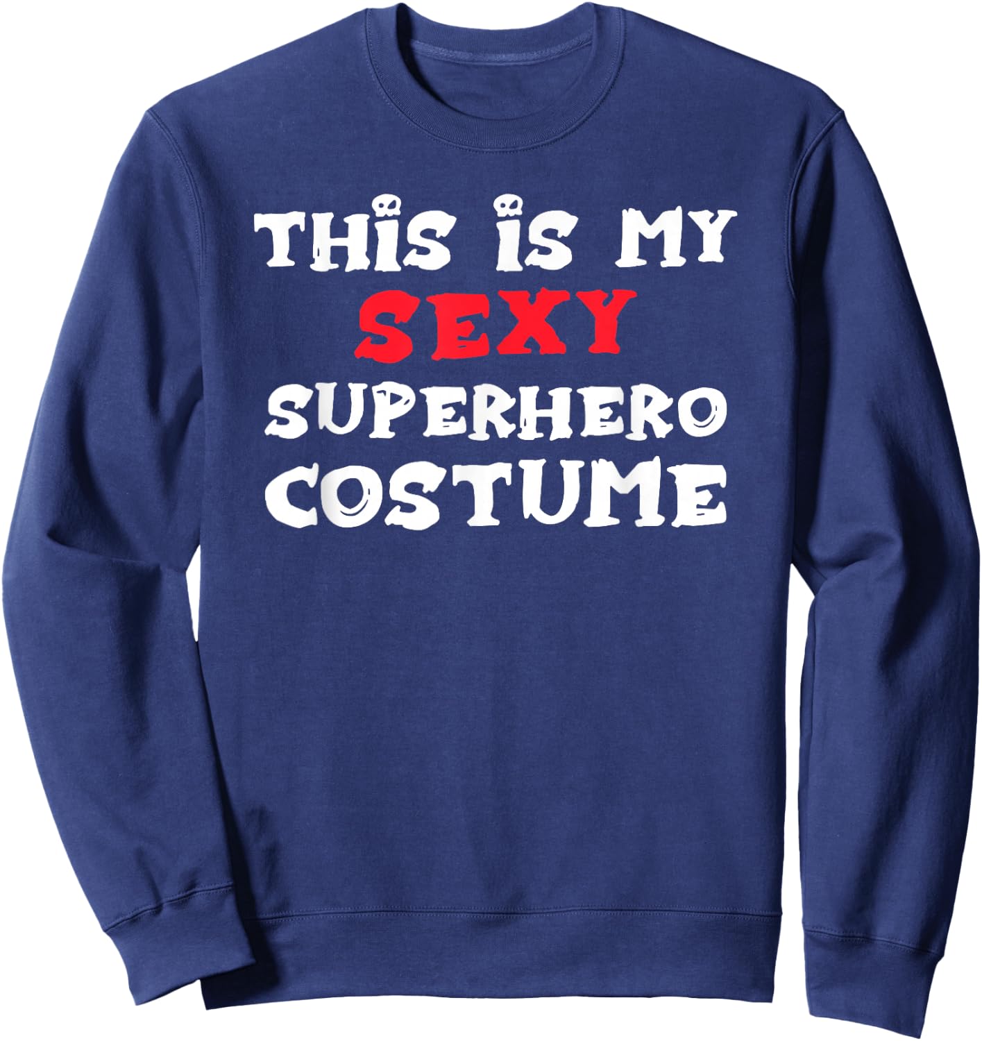 This is my Sexy SUPERHERO Costume Halloween Sweatshirt - Sweatshirt | Navy