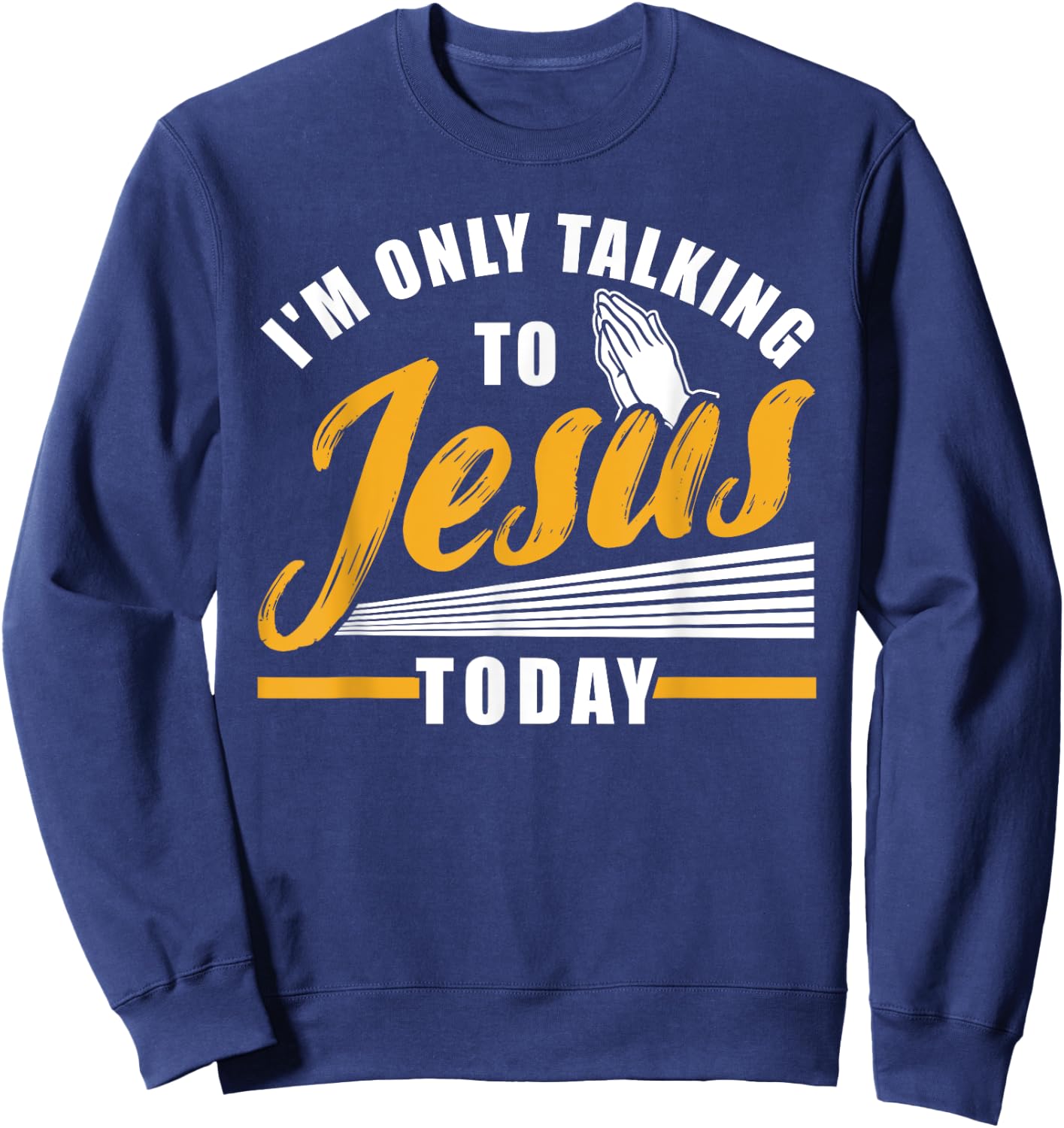 I'm only talking to Jesus today Christian Sweatshirt - Sweatshirt | Navy