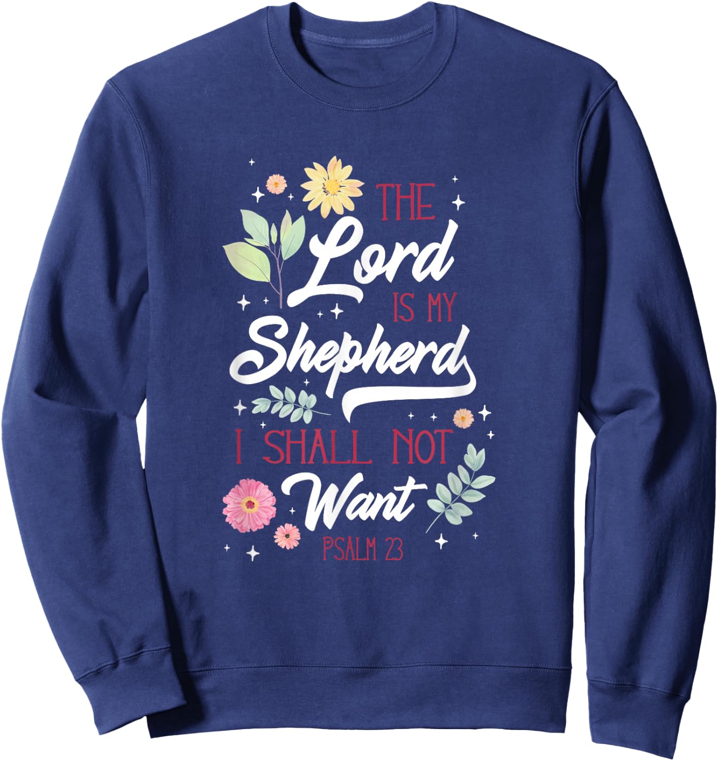 Christian Bible Verse The Lord Is My Sheperd Psalm 23 Flower Sweatshirt - Sweatshirt | Navy