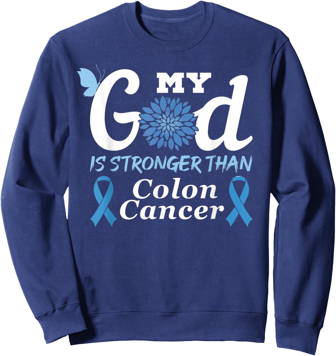 My God Is Stronger Than Colon Cancer Colorectal Cancer Month Sweatshirt - Sweatshirt | Navy