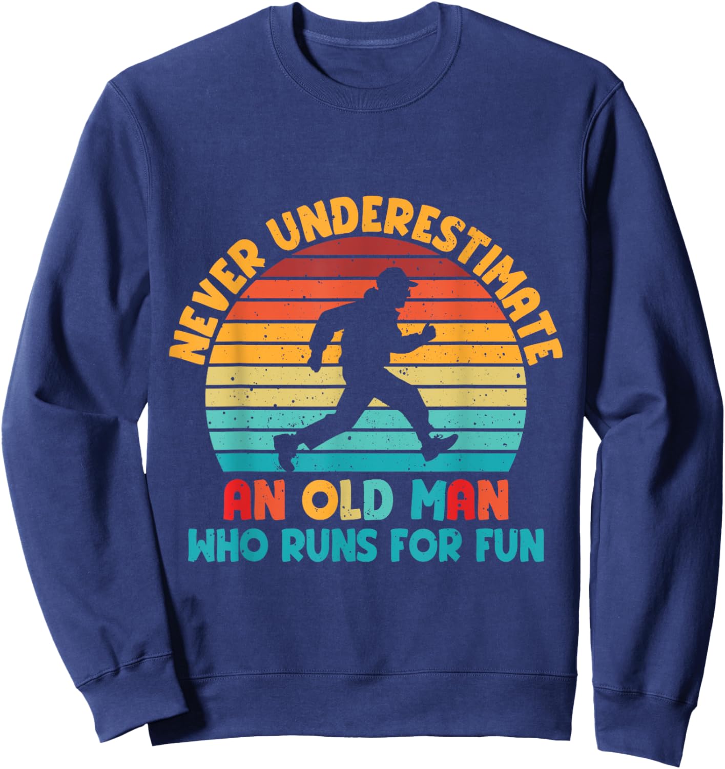 Never Underestimate An Old Man Who Runs For Fun Sweatshirt - Sweatshirt | Navy