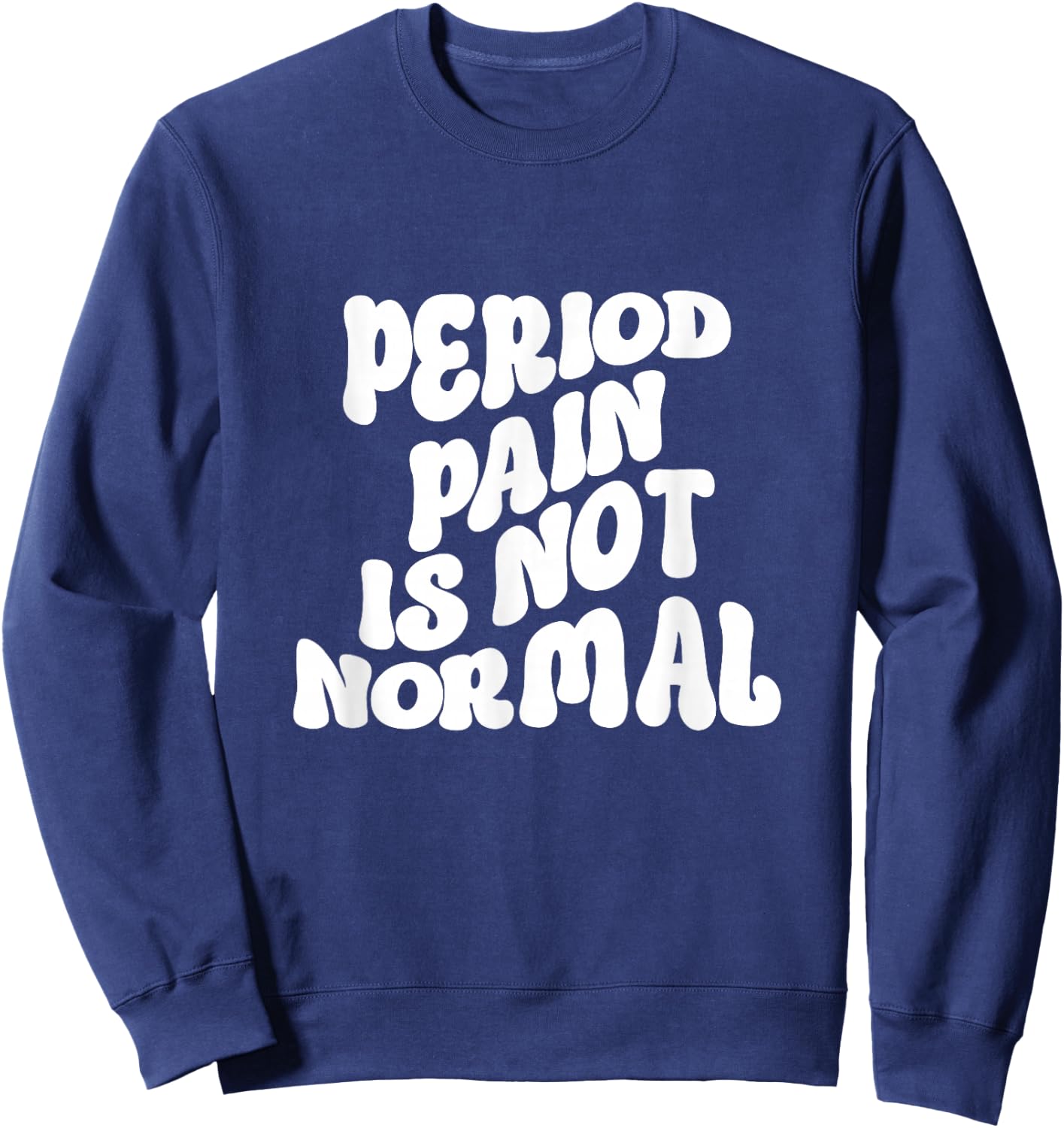 Period Pain is Not Normal Cool Groovy Sweatshirt - Sweatshirt | Navy