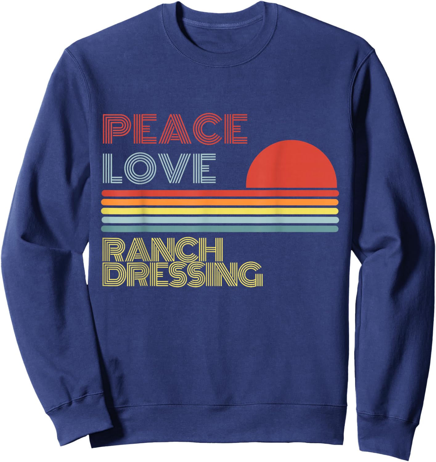 Peace Love Ranch Dressing Retro Vintage Sweatshirt - Sweatshirt | Navy