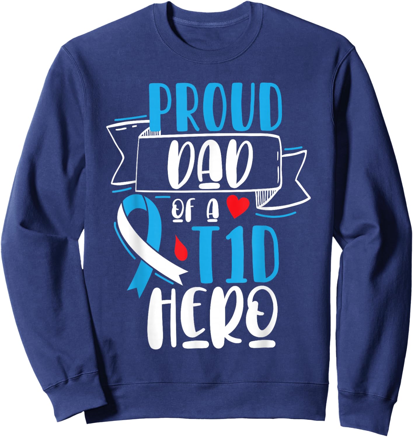 Proud Dad Of A T1D Hero Type 1 Diabetes Dad Awareness Sweatshirt - Sweatshirt | Navy