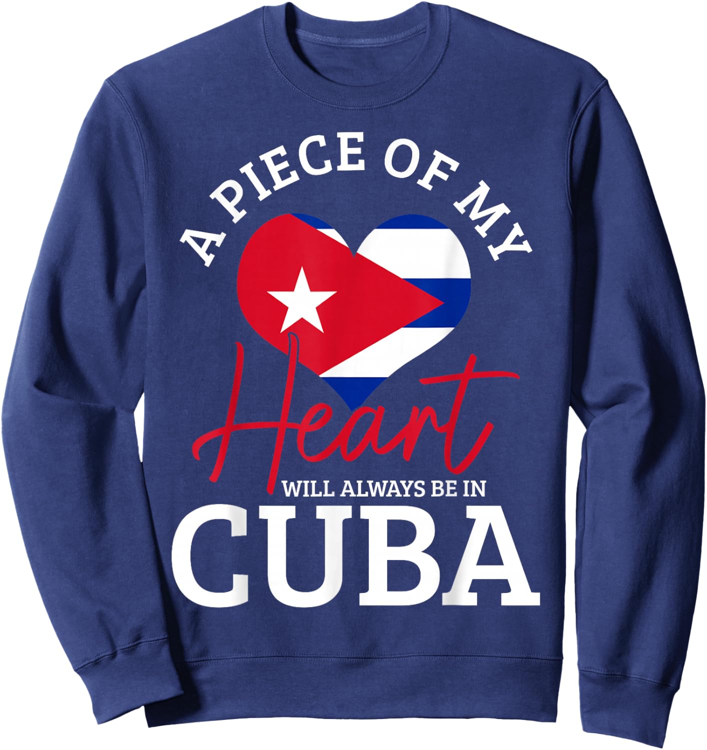 A Peace of My Heart Will Always in Cuba Cuban Flag Pride Sweatshirt - Sweatshirt | Navy