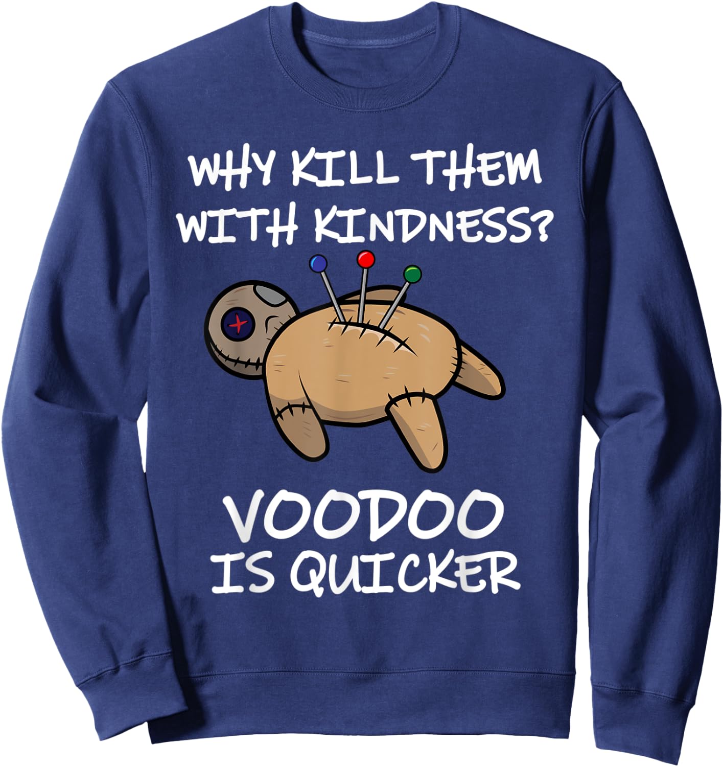 Why Kill Them With Kindness? Voodoo Is Quicker Sweatshirt - Sweatshirt | Navy
