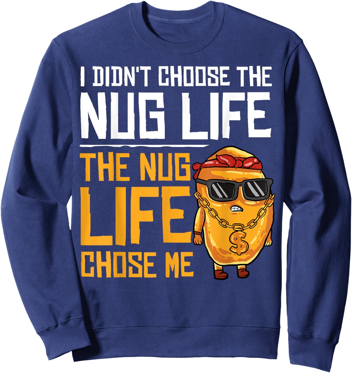 I Didn't Choose The Nug Life The Nug Life Chose Me Gift Sweatshirt - Sweatshirt | Navy