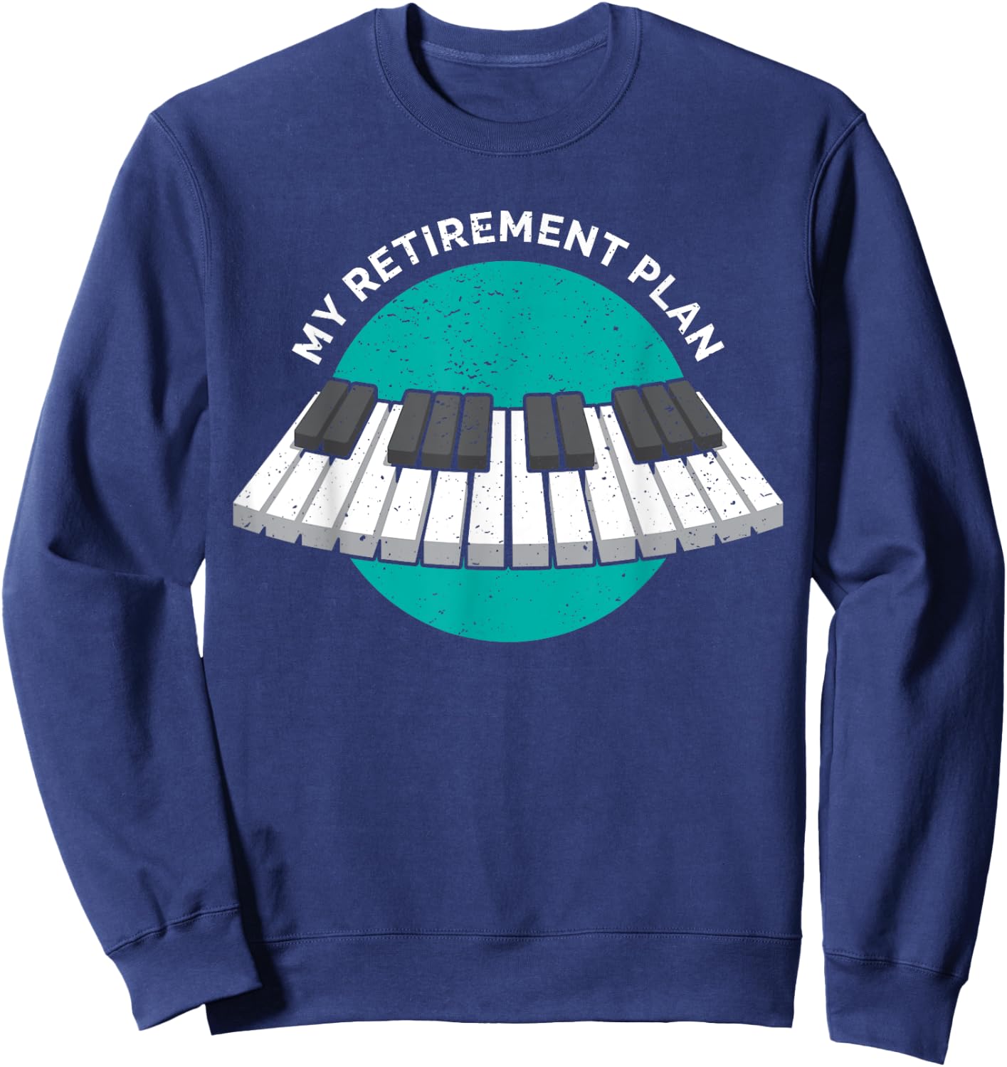 My Retirement Plan Piano classic Keyboard Music Instrument Sweatshirt - Sweatshirt | Navy