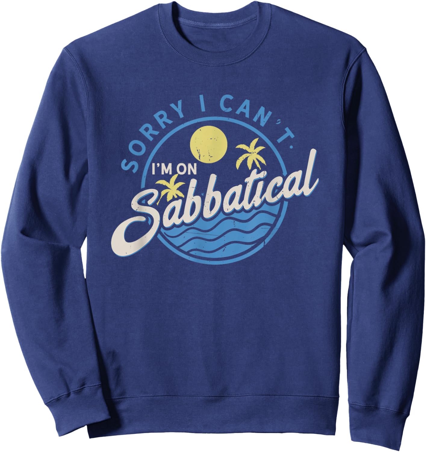 Sorry I Can't I'm On Sabbatical - Career Break - Year Off Sweatshirt - Sweatshirt | Navy