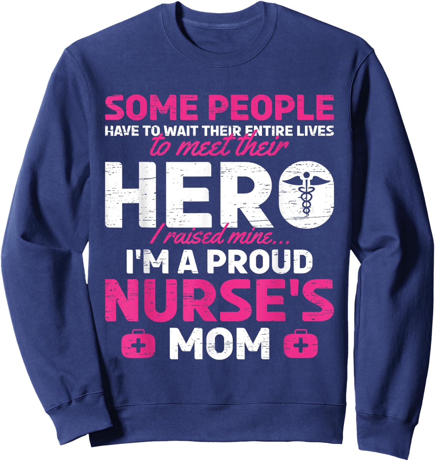 I Raised Mine I'm A Proud Nurse Mom Hero Stethoscope Nurse Sweatshirt - Sweatshirt | Navy
