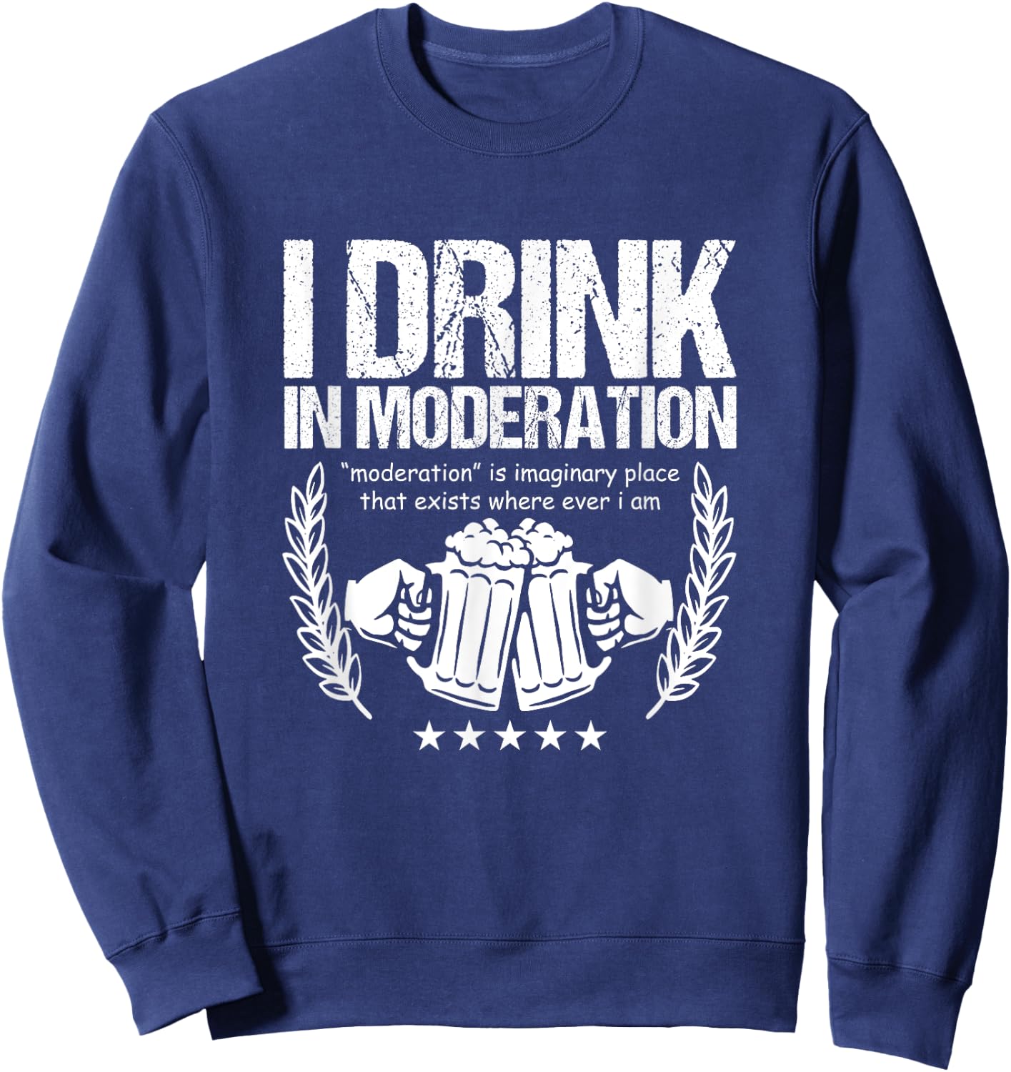 Funny Beer Lover Alcoholics I Drink in Moderation Sweatshirt - Sweatshirt | Navy