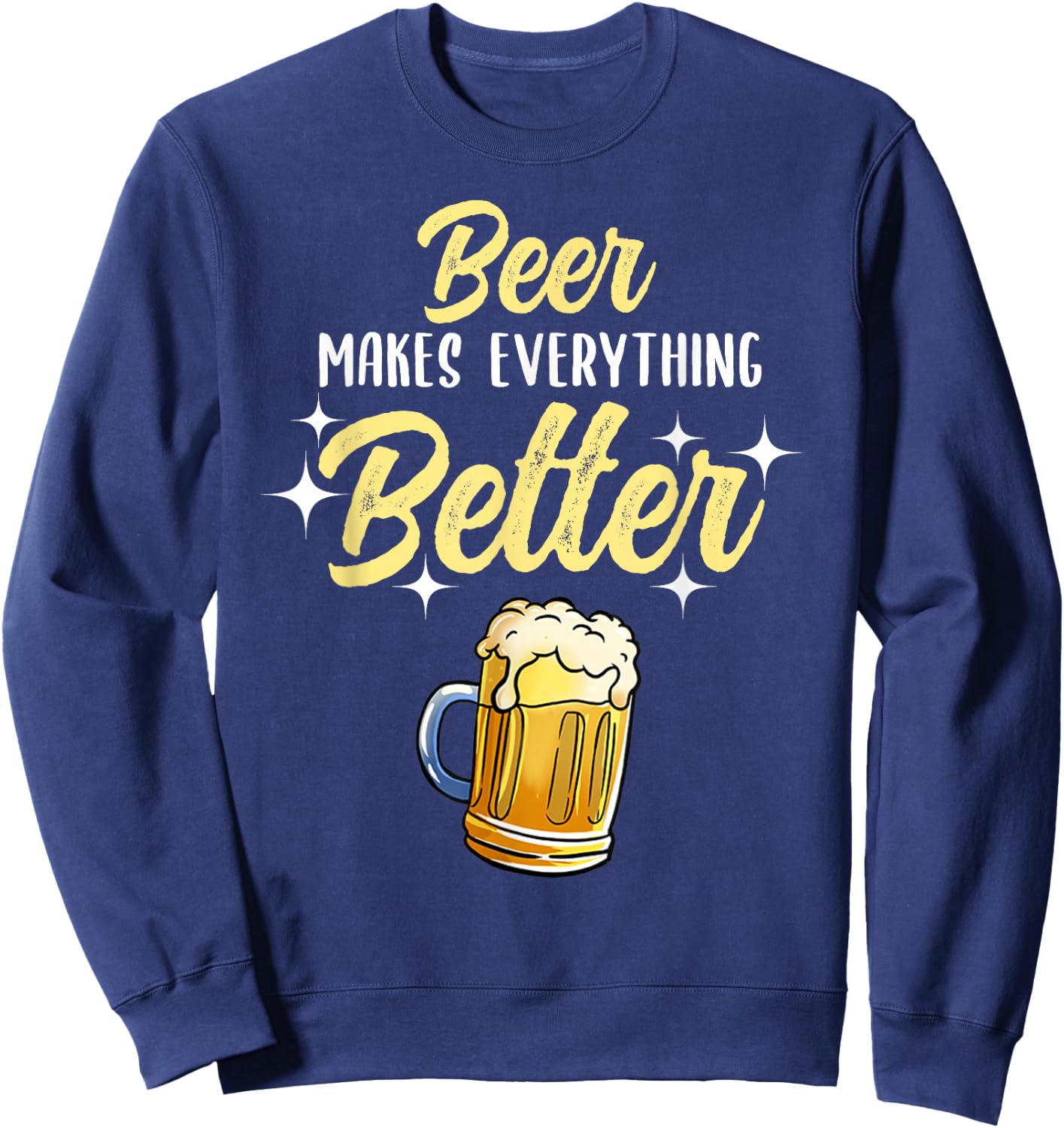 Beer Makes Everything Better Sweatshirt - Sweatshirt | Navy