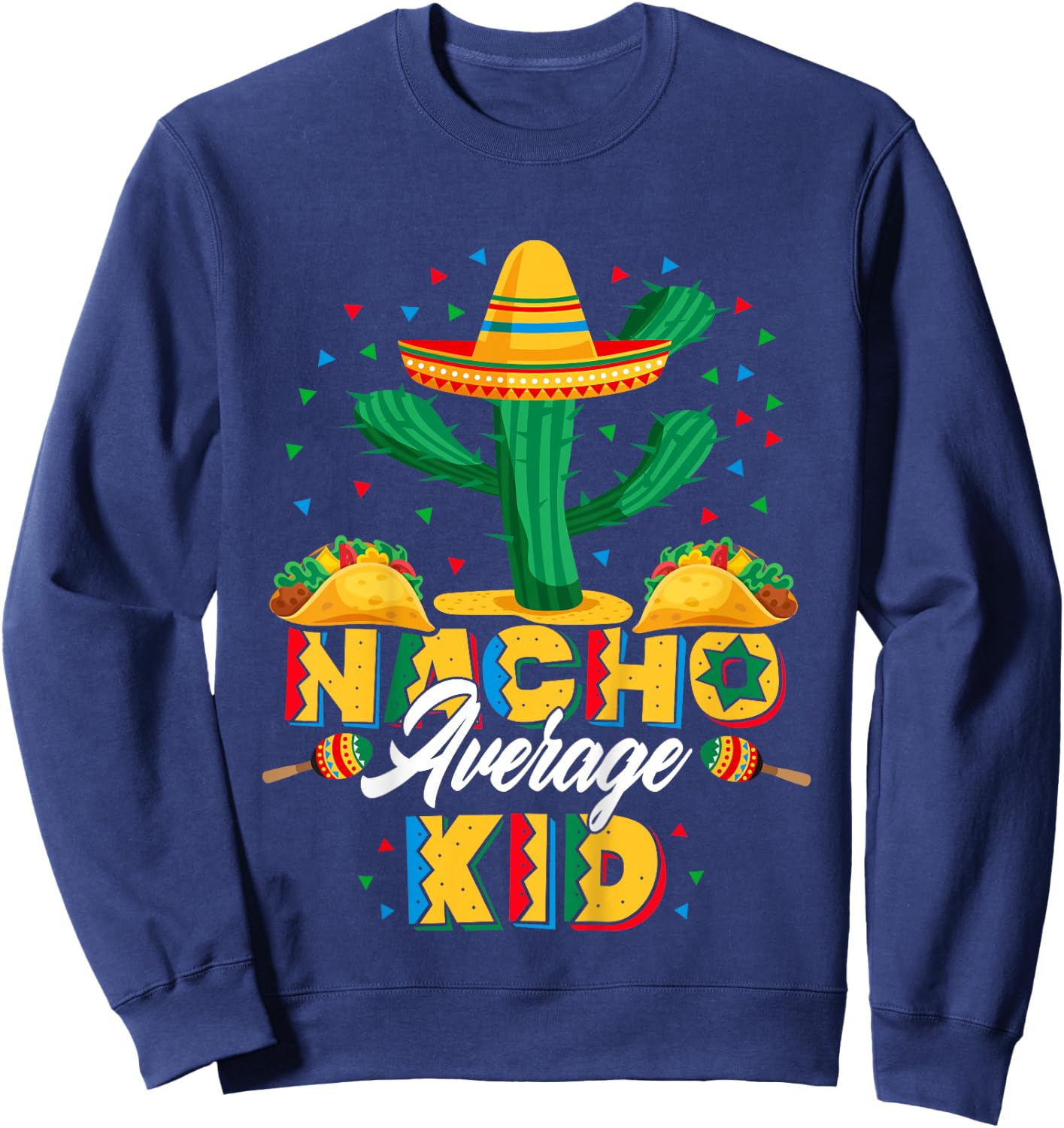 Cinco De Mayo Nacho Average Child Nachos Lover Sweatshirt - Sweatshirt | Navy