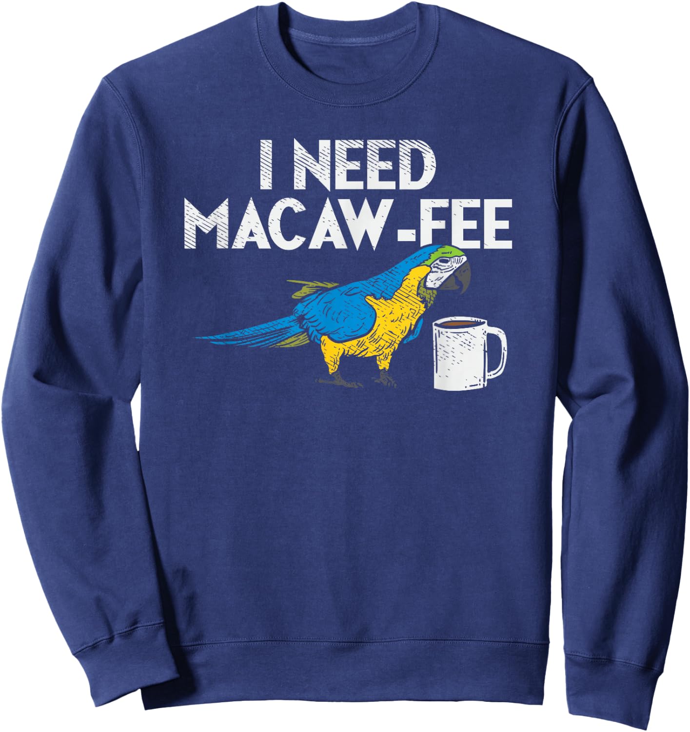 Funny Parrot Macaw And Coffee I Scarlet Macaw Owner Sweatshirt - Sweatshirt | Navy