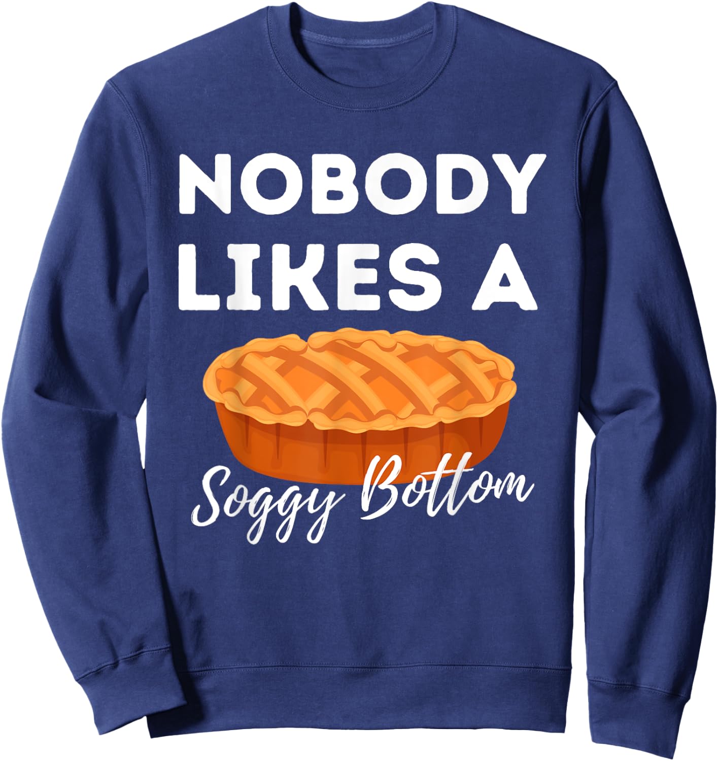 Nobody Likes A Soggy Bottom - Cupcake Baker Pastry Baking Sweatshirt - Sweatshirt | Navy