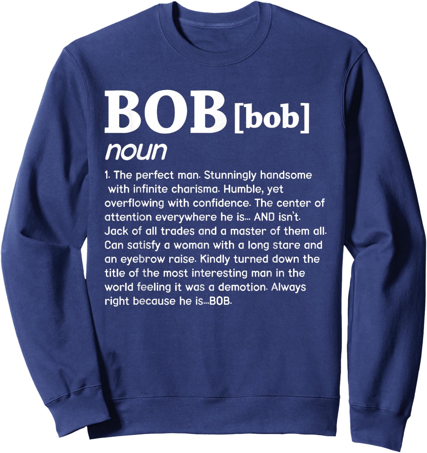 Bob Noun The Perfect Man Funny Saying Gift Sweatshirt - Sweatshirt | Navy