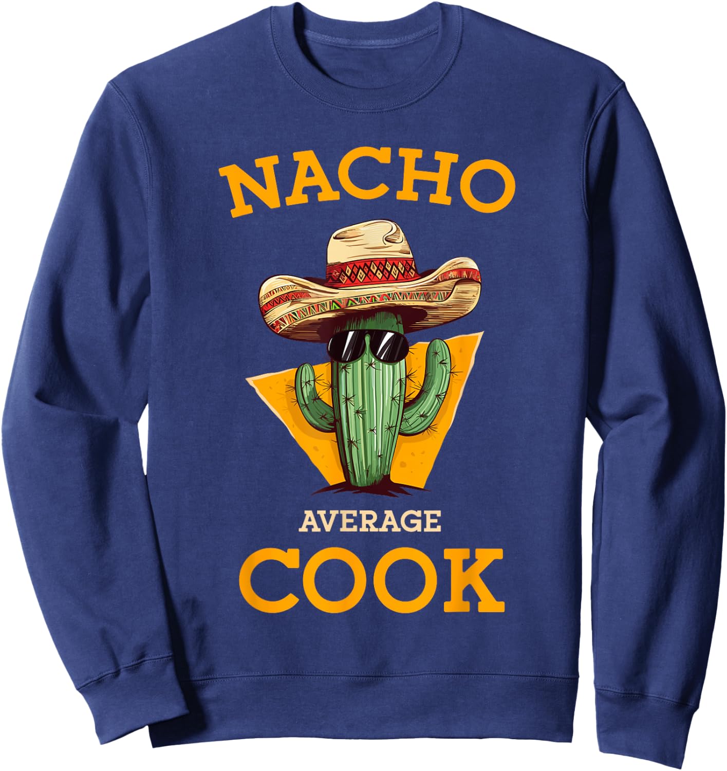 Nacho Average Cook Funny Mexican Chef Joke Cindo De Mayo Sweatshirt - Sweatshirt | Navy