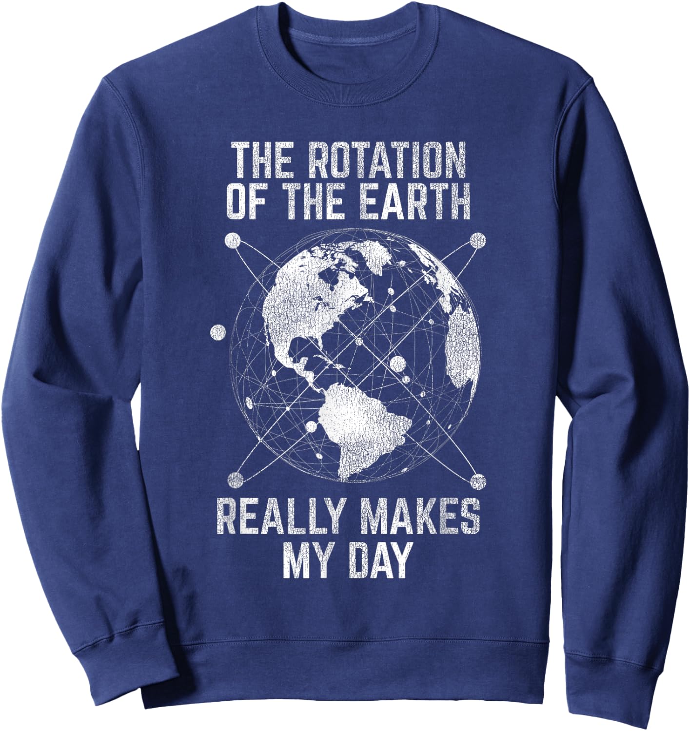 The Rotation Of The Earth Really Makes My Day Science Sweatshirt - Sweatshirt | Navy