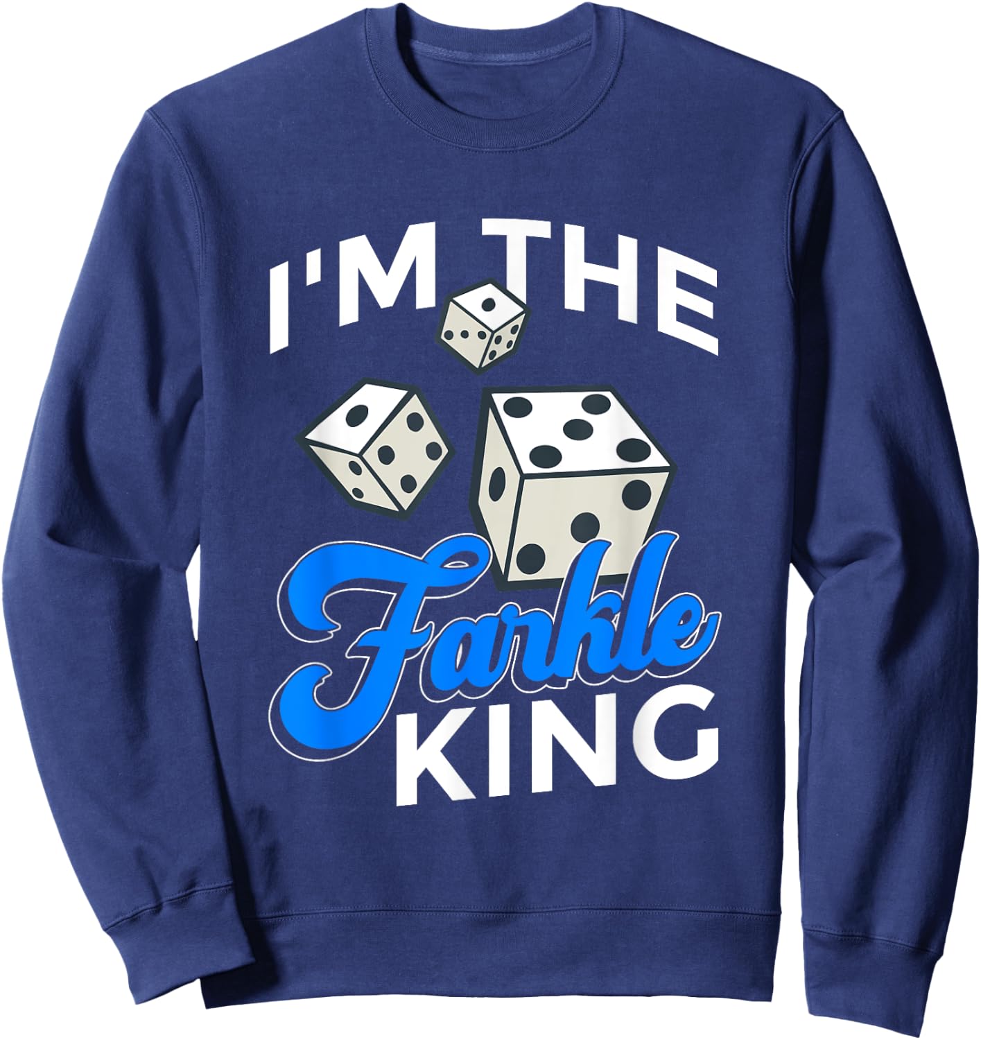 Farkle Dice Game Design For Farkle King Sweatshirt - Sweatshirt | Navy