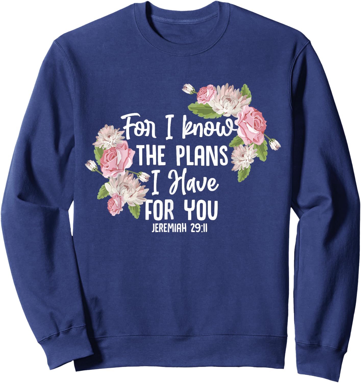 Christian Bible Verse Jeremiah 29:11 Rose Flower Sweatshirt - Sweatshirt | Navy