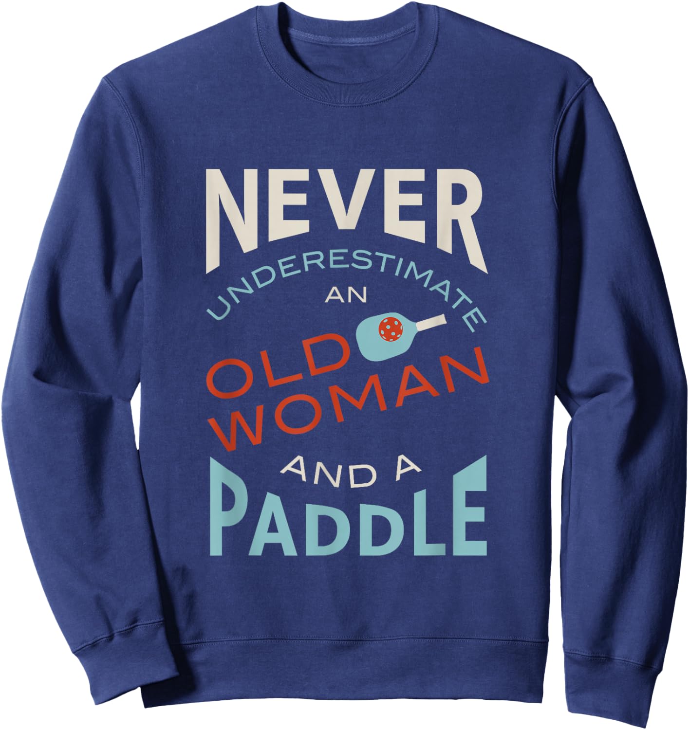 Funny Pickleball, Pickleball Saying Sweatshirt - Sweatshirt | Navy