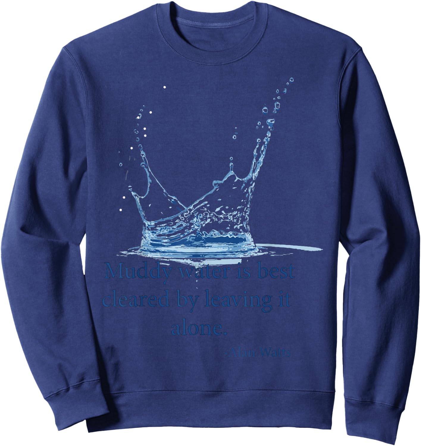 Muddy water is best cleared by leaving it alone. Alan Watts Sweatshirt - Sweatshirt | Navy