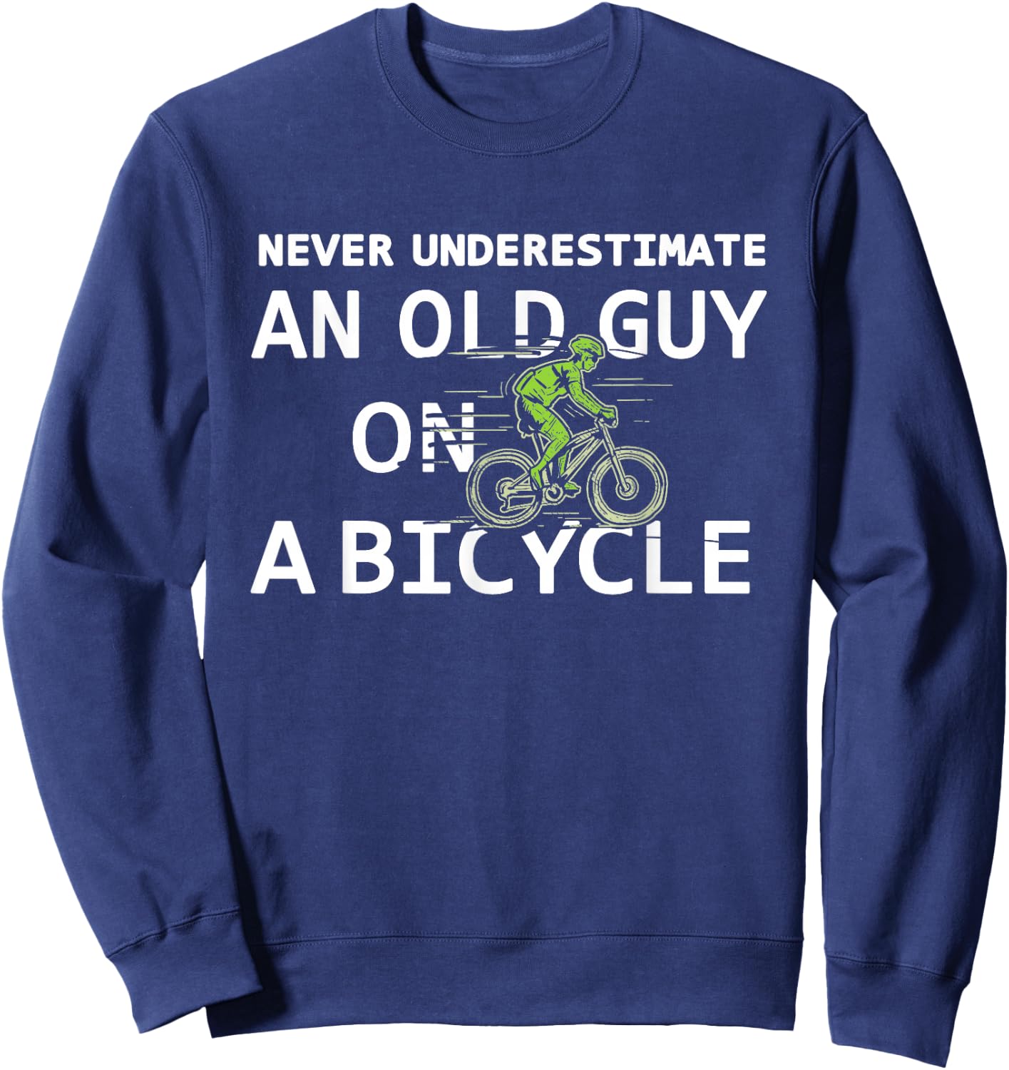 Bike Lovers Never Underestimate an Old Guy On a Bicycle Sweatshirt - Sweatshirt | Navy