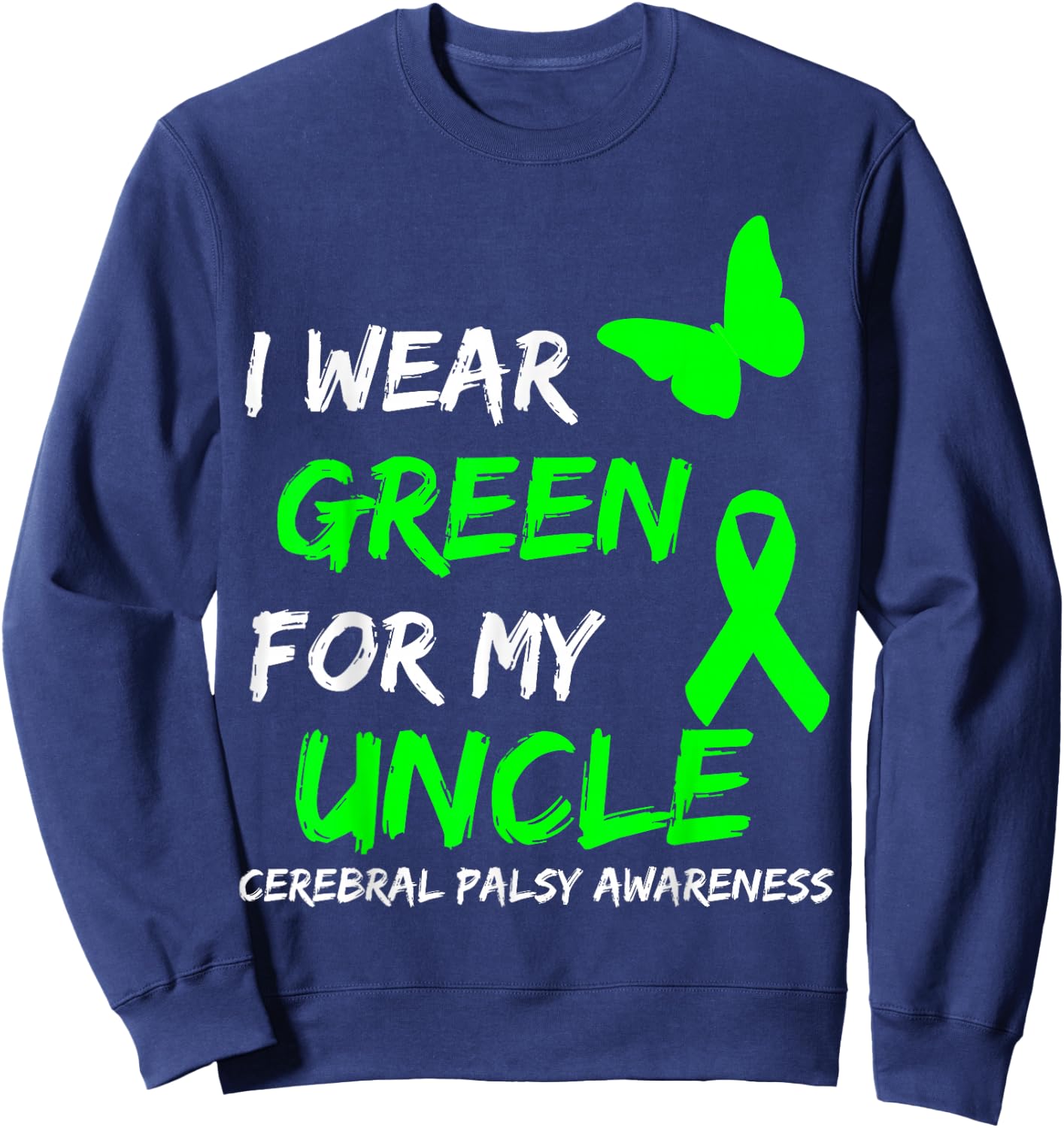 I Wear Green For My Uncle Cerebral Palsy Ribbon Sweatshirt - Sweatshirt | Navy