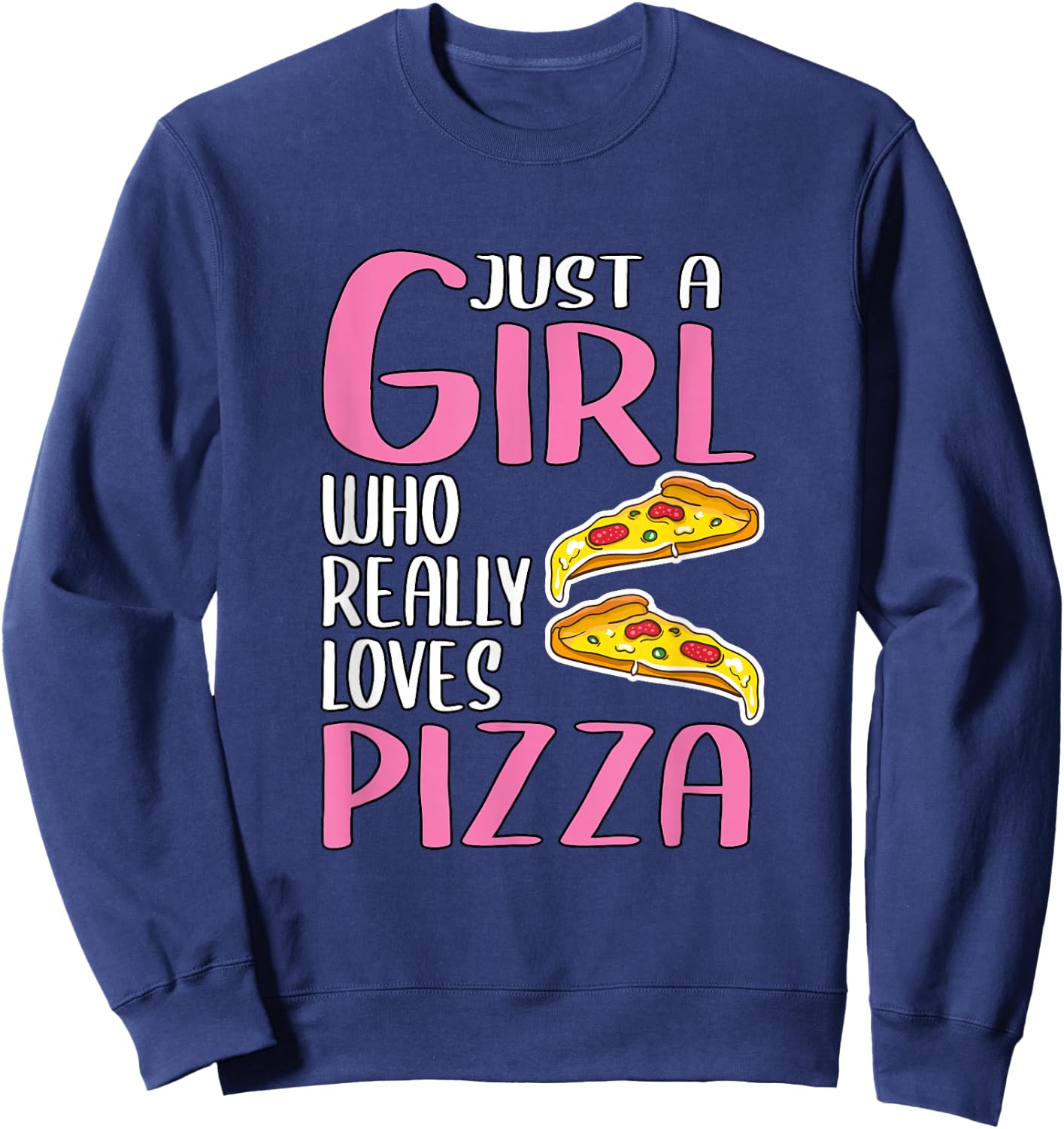 Gift Just A Girl Who Really Loves Pizza Sweatshirt - Sweatshirt | Navy