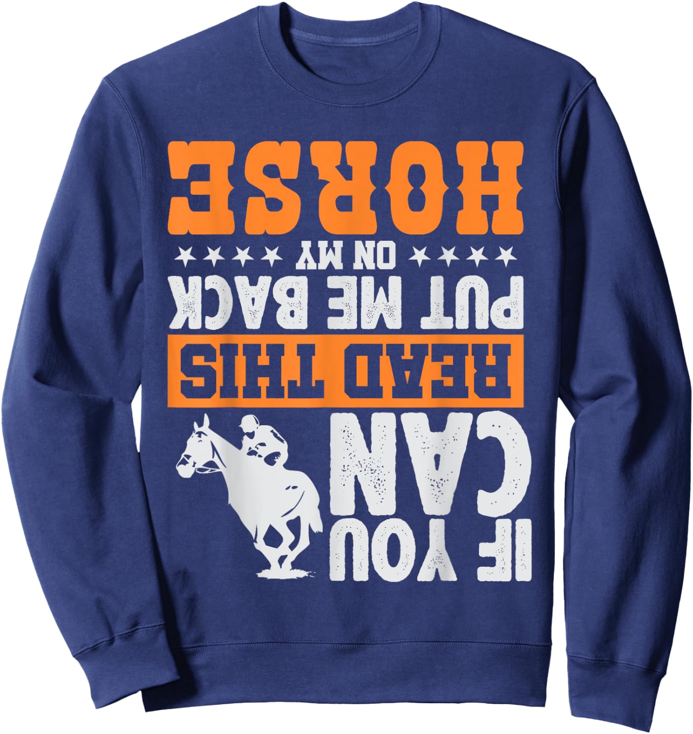 If You Can Read This Put Me Back On My Horse | Funny Gift Sweatshirt - Sweatshirt | Navy