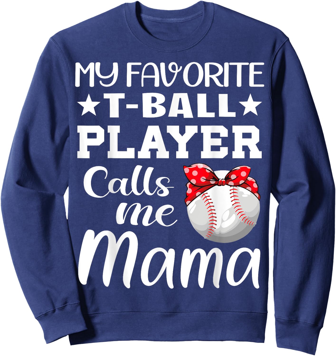 My Favorite T-Ball Player Calls Me Mama Mother's Day Sweatshirt - Sweatshirt | Navy