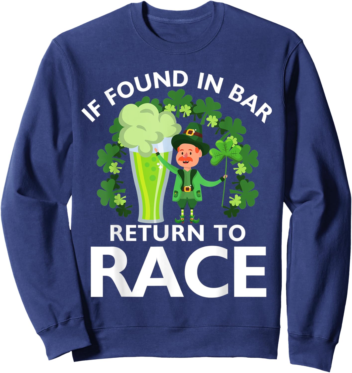 Leprechaun St Patrick's Day If Found In Bar Return To Race Sweatshirt - Sweatshirt | Navy