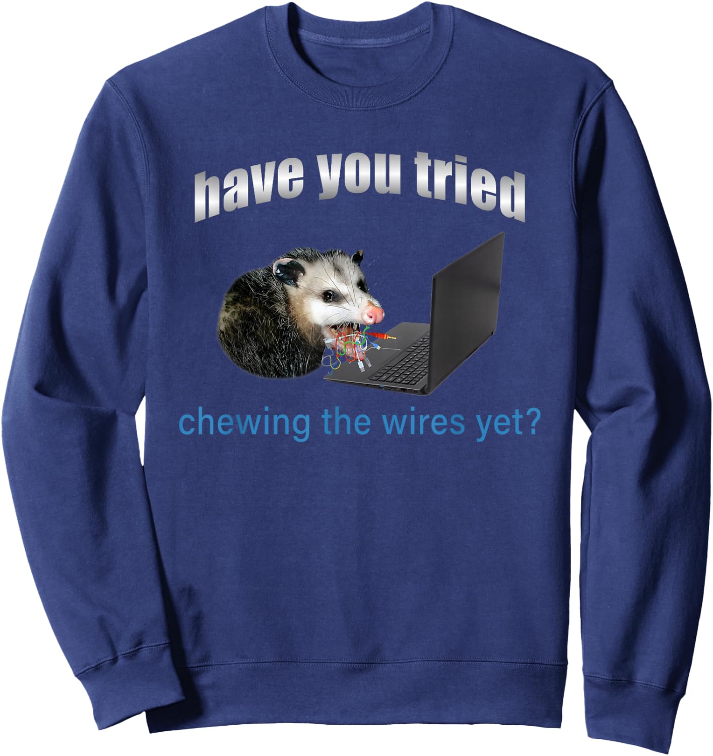 Have You Tried Chewing The Wires Yet Sweatshirt - Sweatshirt | Navy