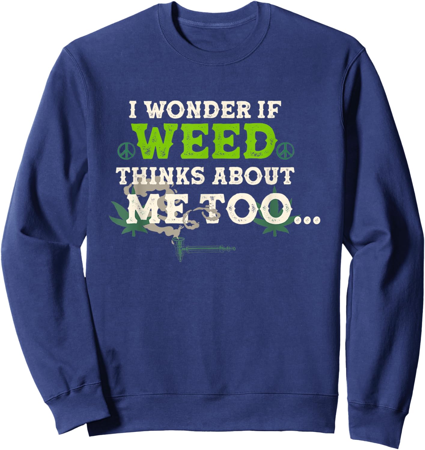 I Wonder If Weed Thinks About Me Too Sweatshirt - Sweatshirt | Navy
