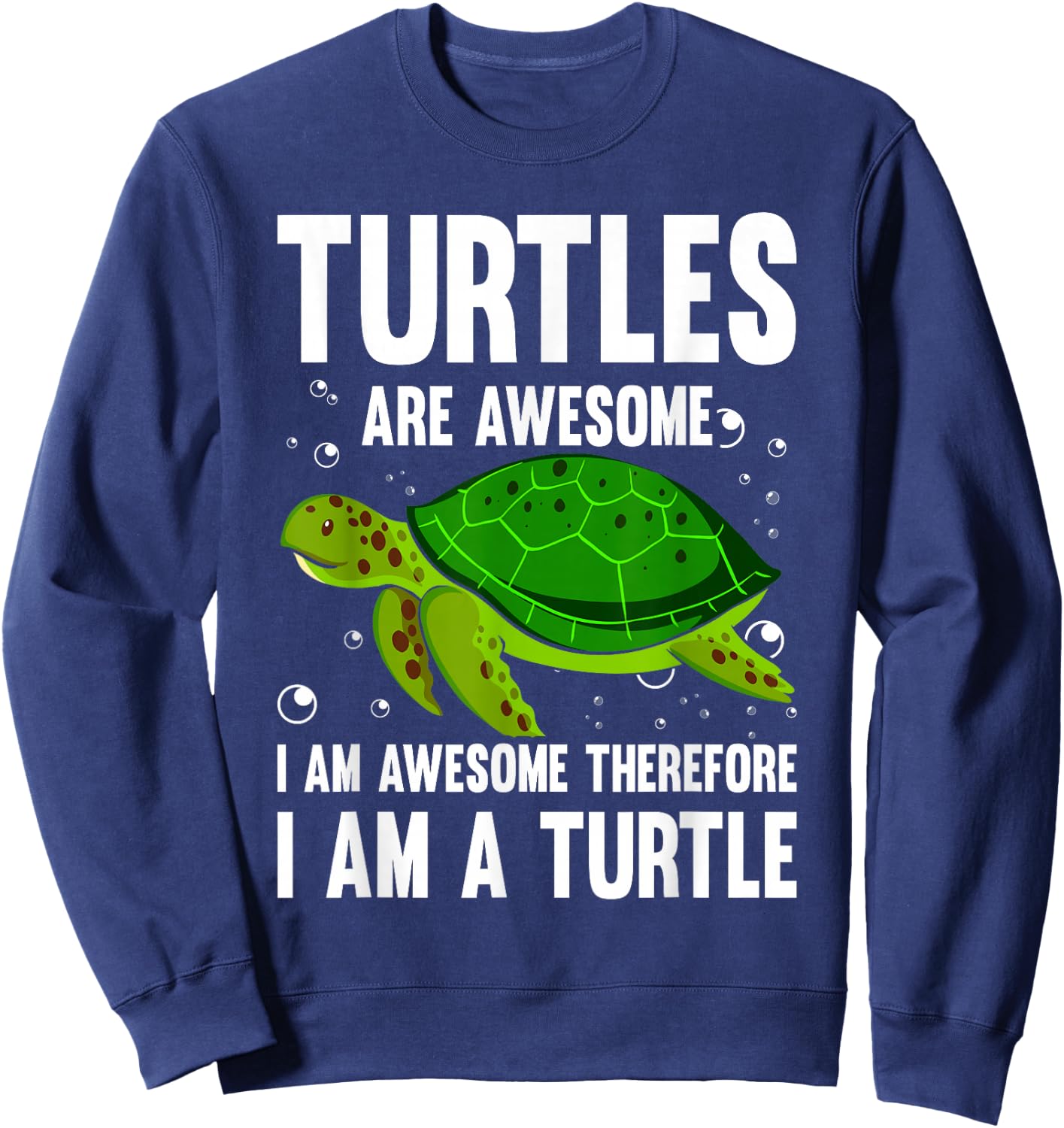 Turtles Are Awesome. I'm Awesome Therefore I am a Turtle Sweatshirt - Sweatshirt | Navy
