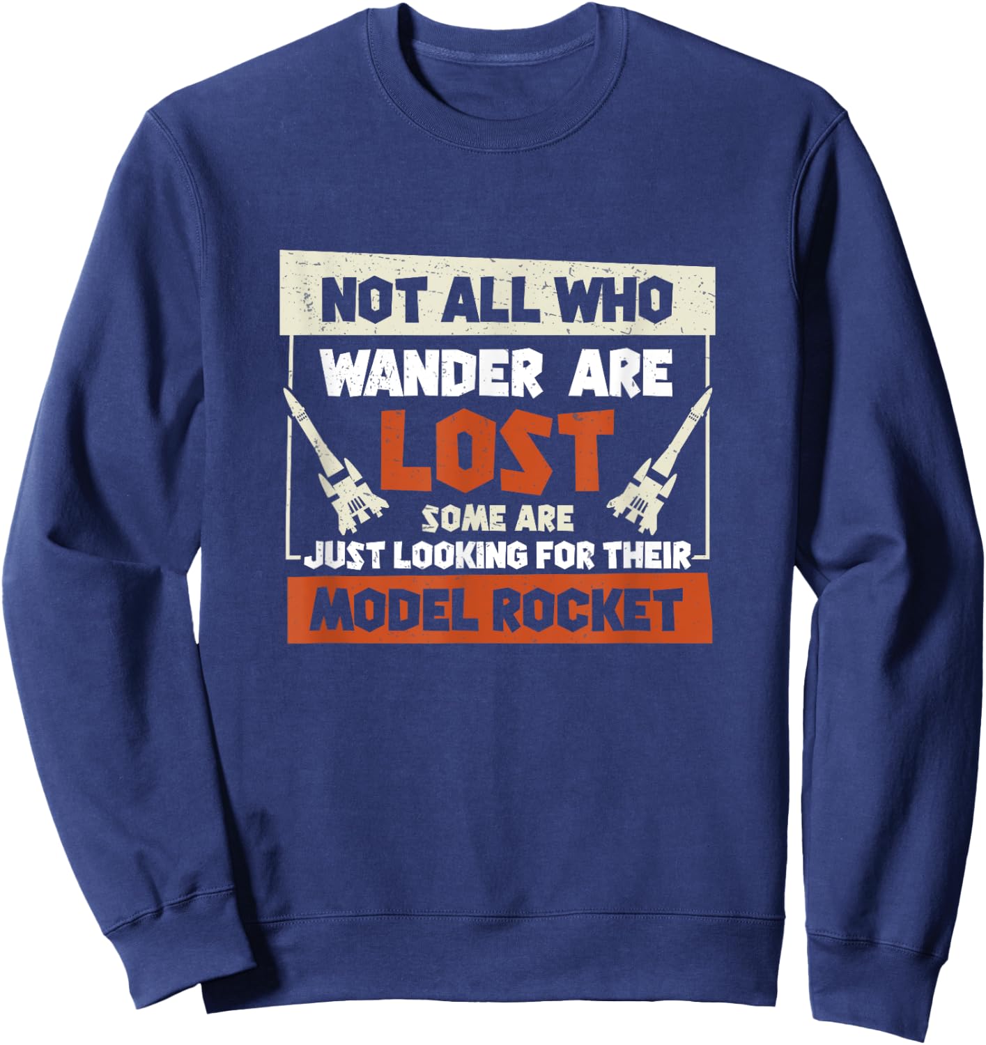 Model Rocket Just Looking For Funny Rocket Science Sweatshirt - Sweatshirt | Navy