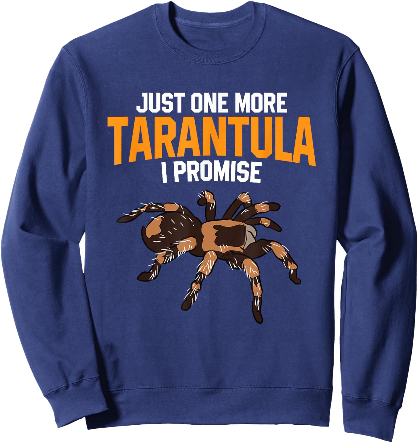 Just One More Tarantula I Promise Funny Spider Lover Sweatshirt - Sweatshirt | Navy