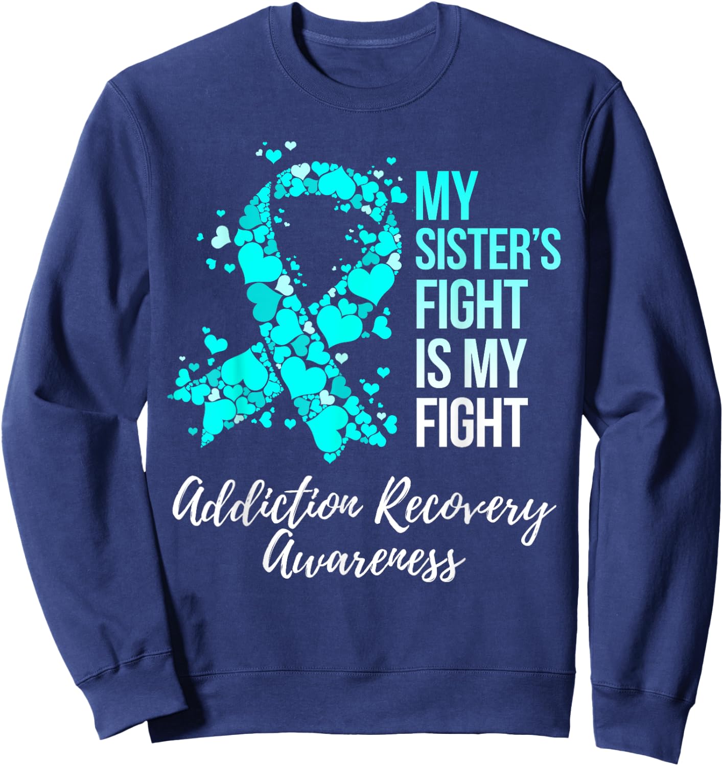 My Sister’s Fight Is My Fight Addiction Recovery Awareness Sweatshirt - Sweatshirt | Navy