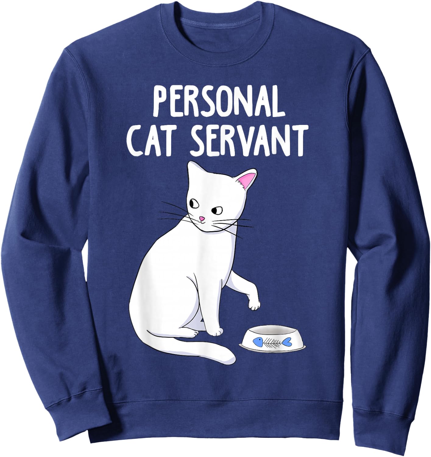 Personal Cat Servant white Cat Funny Cute Kitten Lover Gift Sweatshirt - Sweatshirt | Navy