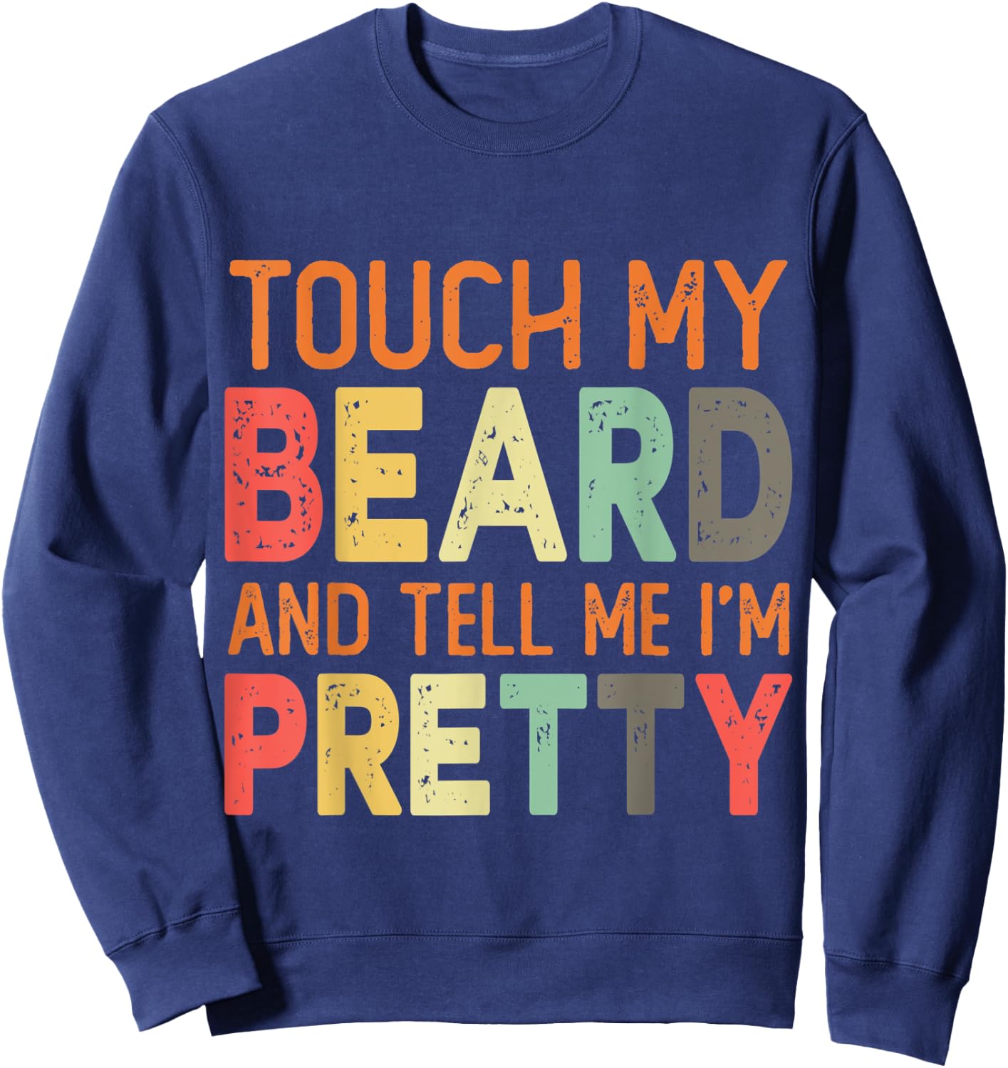 Retro Vintage Touch My Beard And Tell Me I'm Pretty Gift Sweatshirt - Sweatshirt | Navy