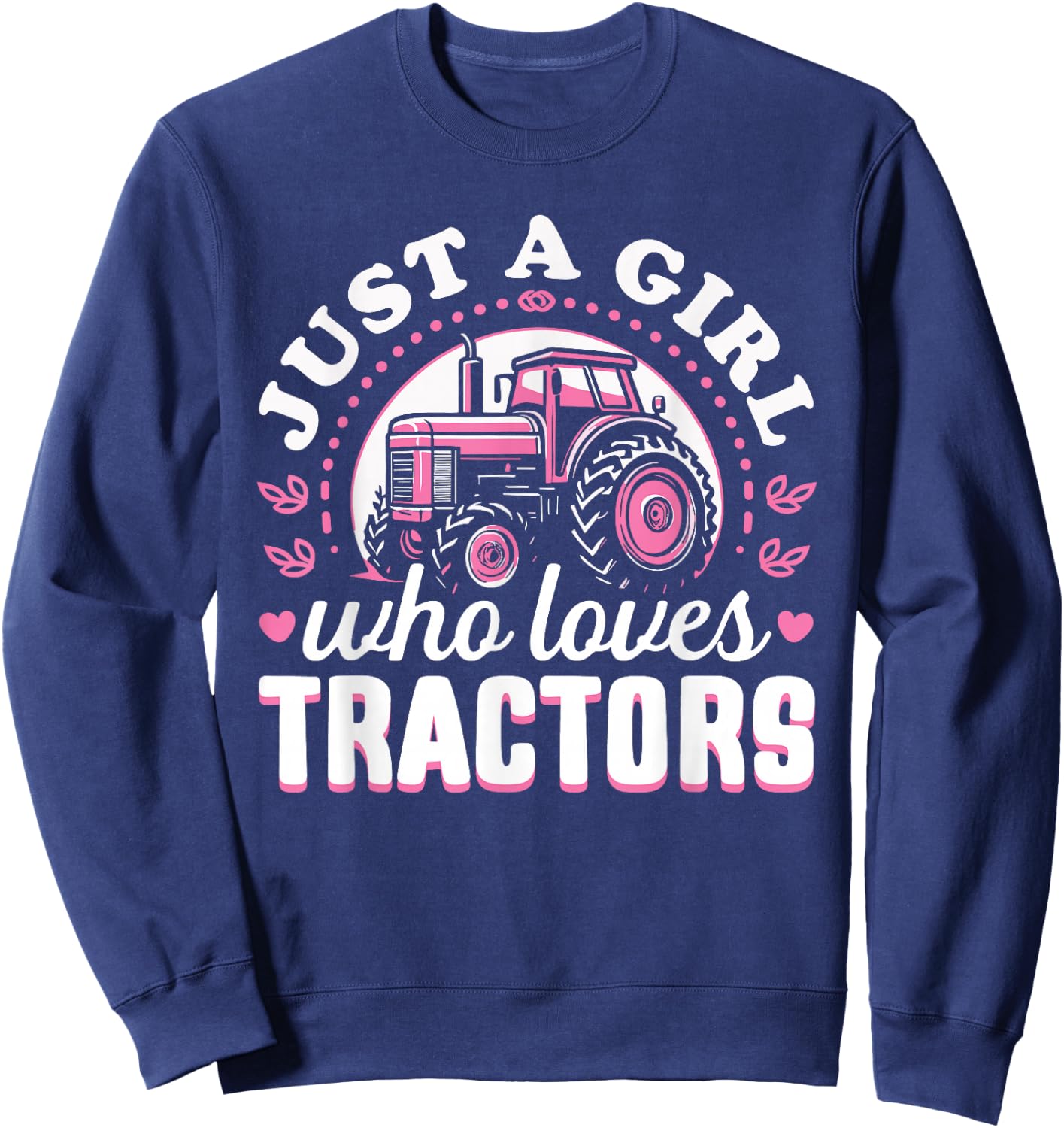 Cute Tractor Pink Design - Just a Girl Who Loves Tractors Sweatshirt - Sweatshirt | Navy